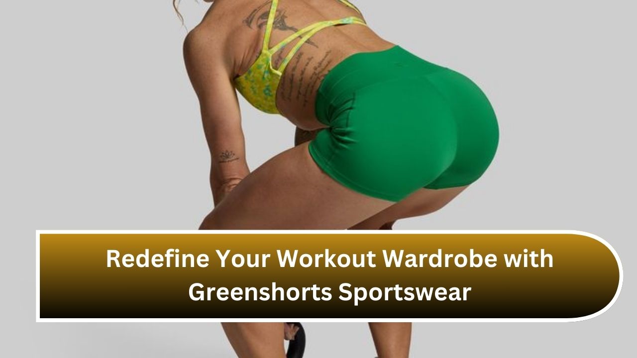 Redefine Your Workout Wardrobe with Greenshorts Sportswear