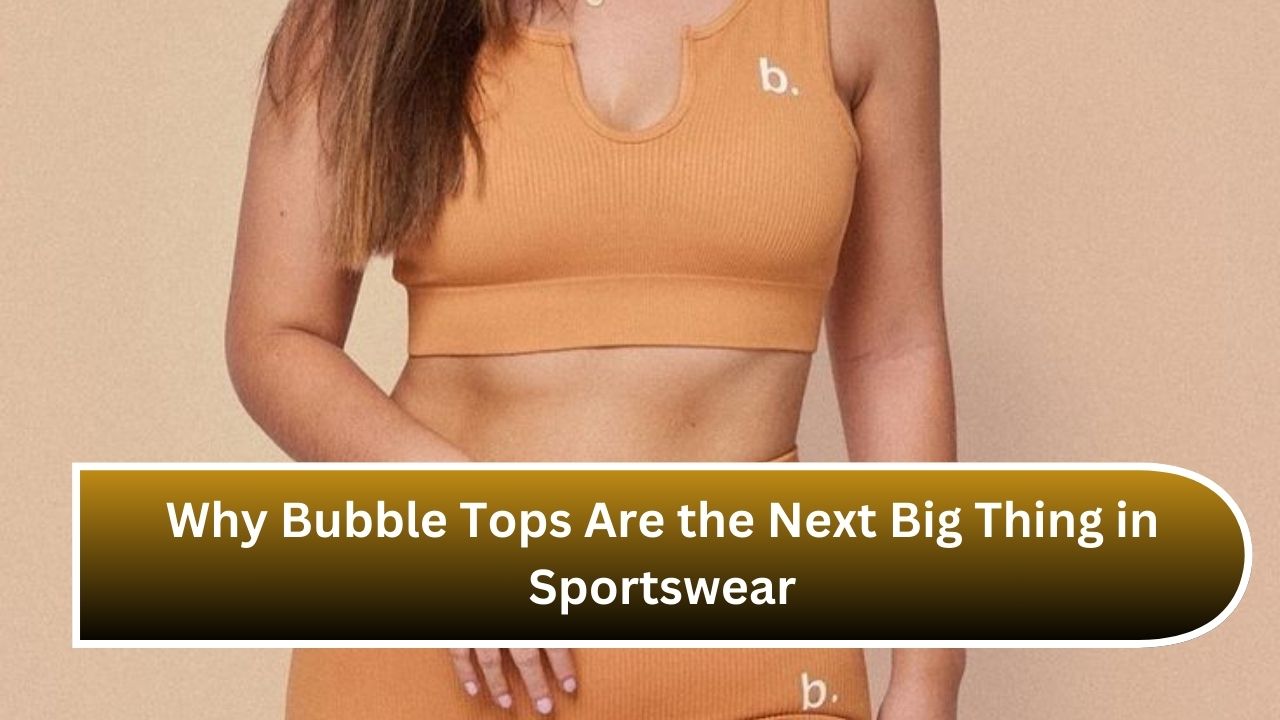 Why Bubble Tops Are the Next Big Thing in Sportswear