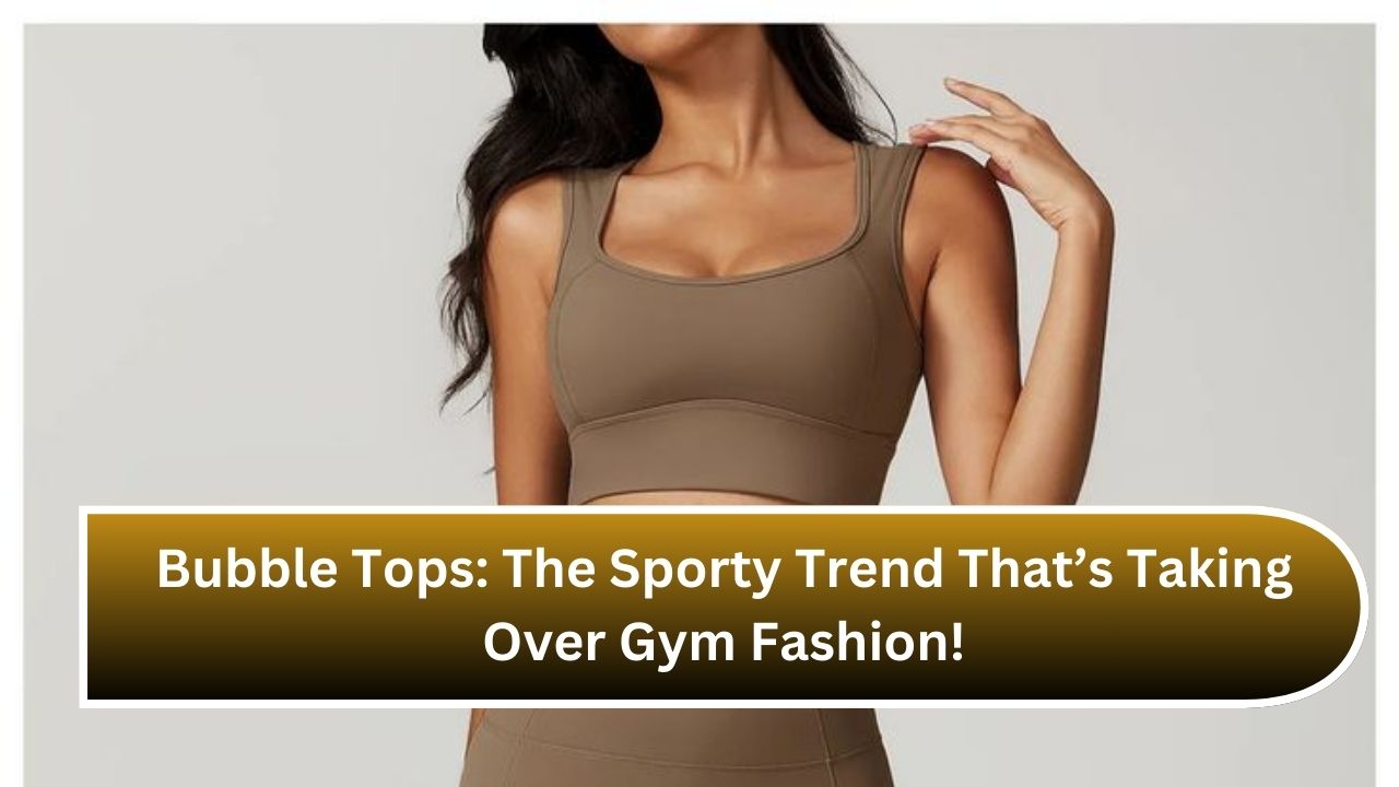 Bubble Tops: The Sporty Trend That’s Taking Over Gym Fashion!