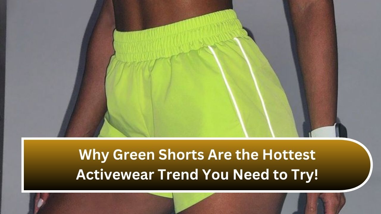 Why Green Shorts Are the Hottest Activewear Trend You Need to Try!