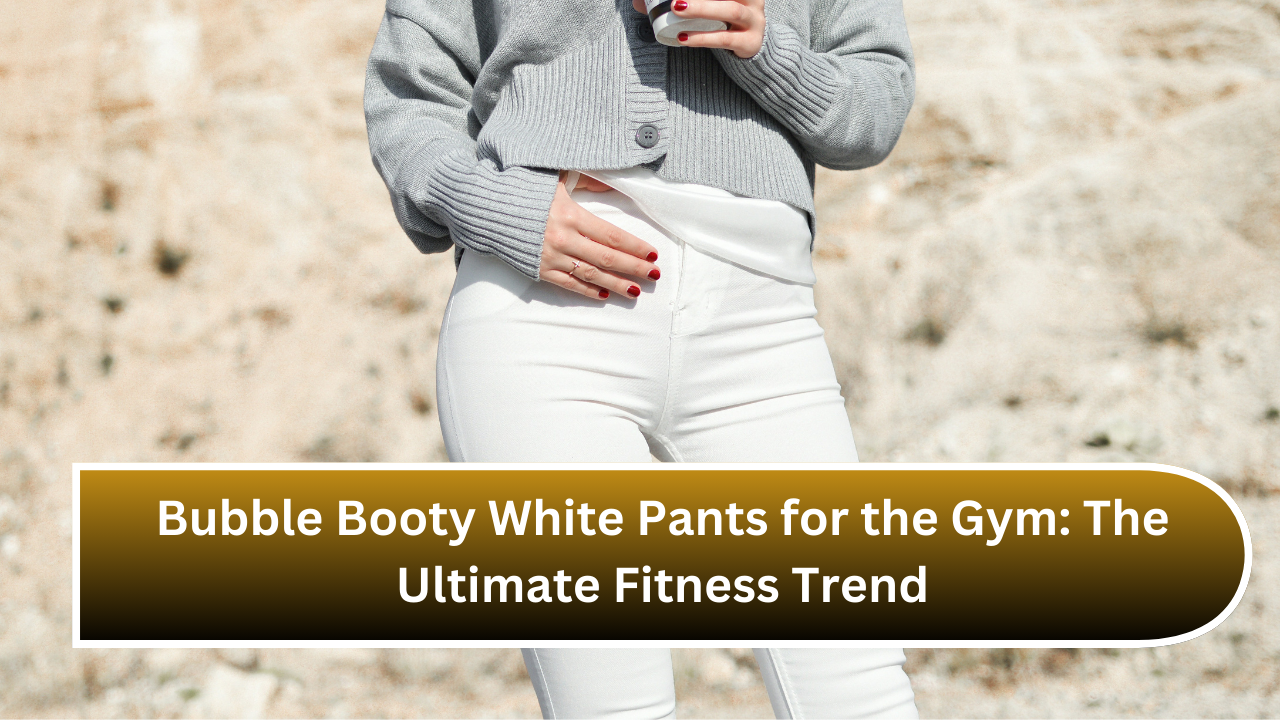 Bubble Booty White Pants for the Gym The Ultimate Fitness Trend