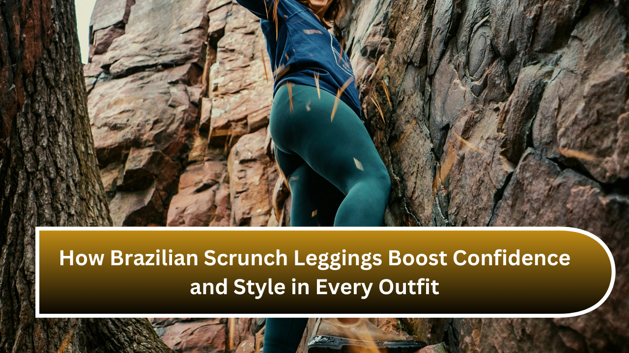 How Brazilian Scrunch Leggings Boost Confidence and Style in Every Outfit