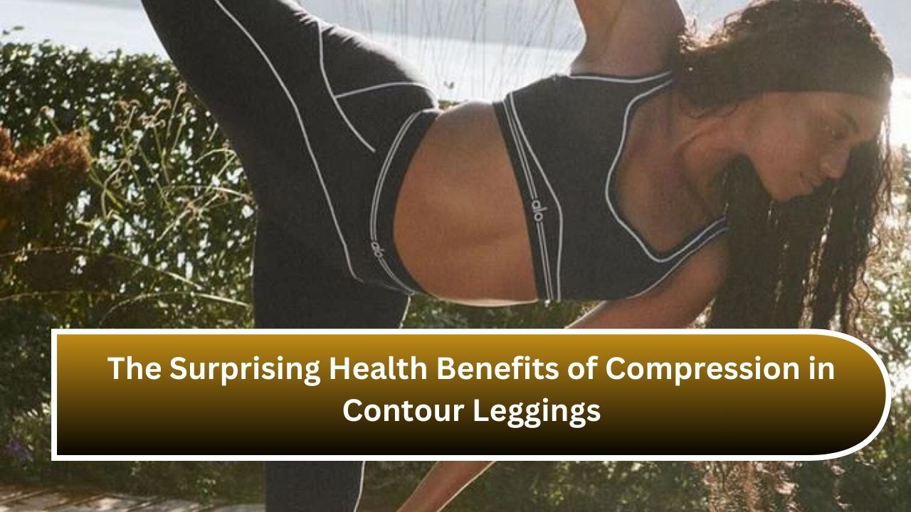 The Surprising Health Benefits of Compression in Contour Leggings