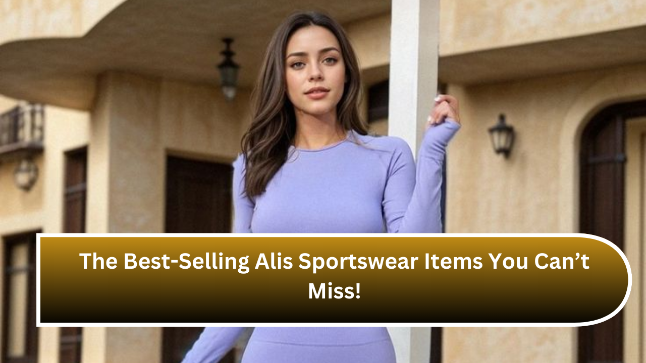 The Best-Selling Alis Sportswear Items You Can’t Miss!