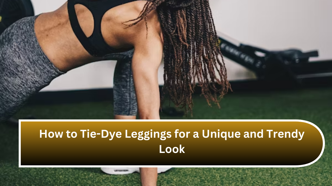 How to Tie-Dye Leggings for a Unique and Trendy Look