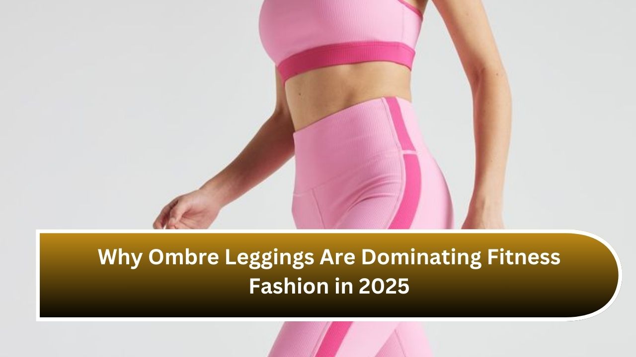 Why Ombre Leggings Are Dominating Fitness Fashion in 2025