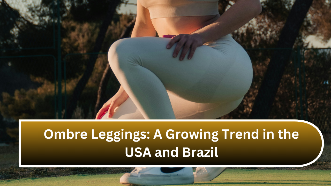 Ombre Leggings A Growing Trend in the USA and Brazil