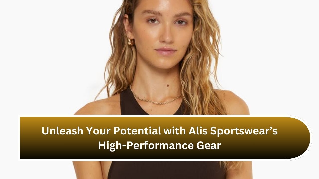 Unleash Your Potential with Alis Sportswear’s High-Performance Gear