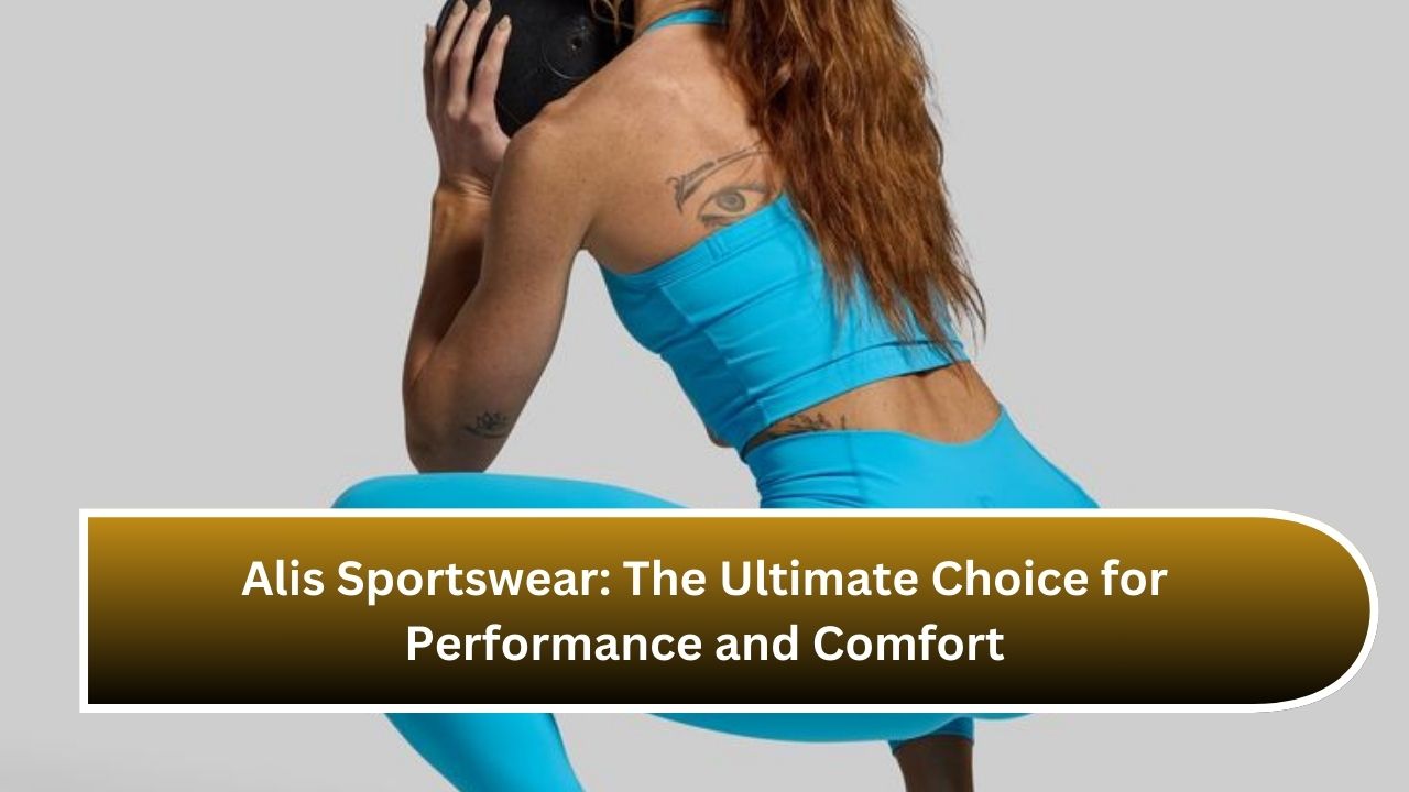 Alis Sportswear: The Ultimate Choice for Performance and Comfort