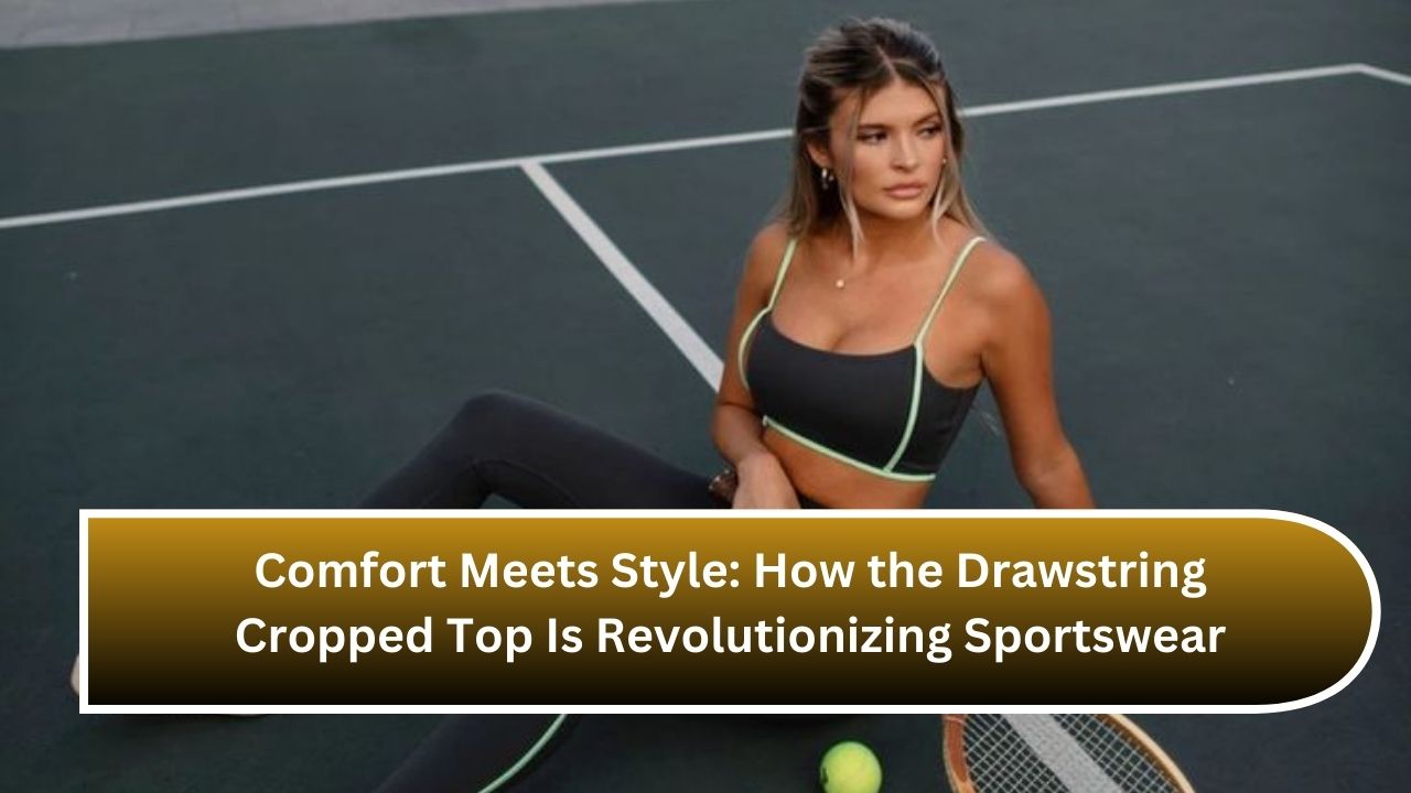 Comfort Meets Style: How the Drawstring Cropped Top Is Revolutionizing Sportswear