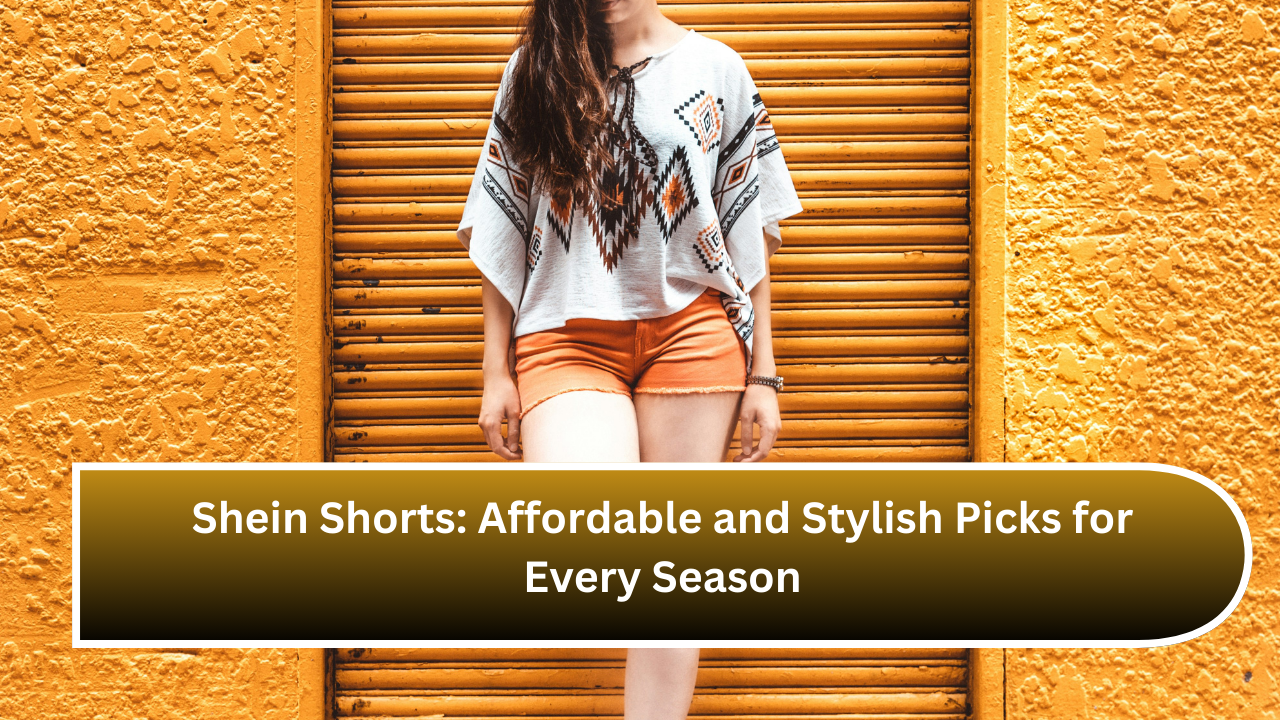 Shein Shorts Affordable and Stylish Picks for Every Season