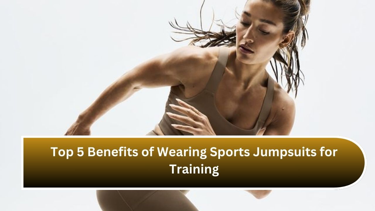 Top 5 Benefits of Wearing Sports Jumpsuits for Training