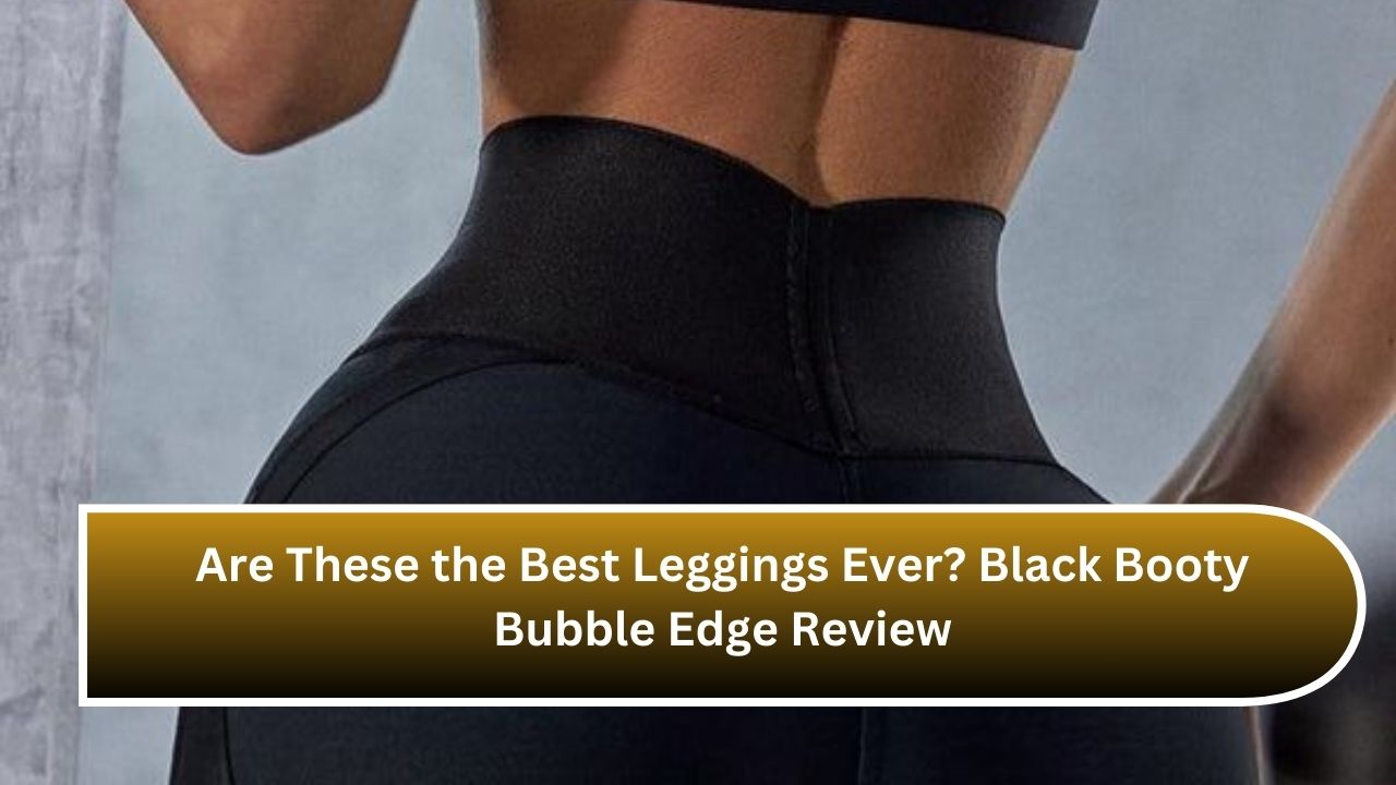 Are These the Best Leggings Ever? Black Booty Bubble Edge Review