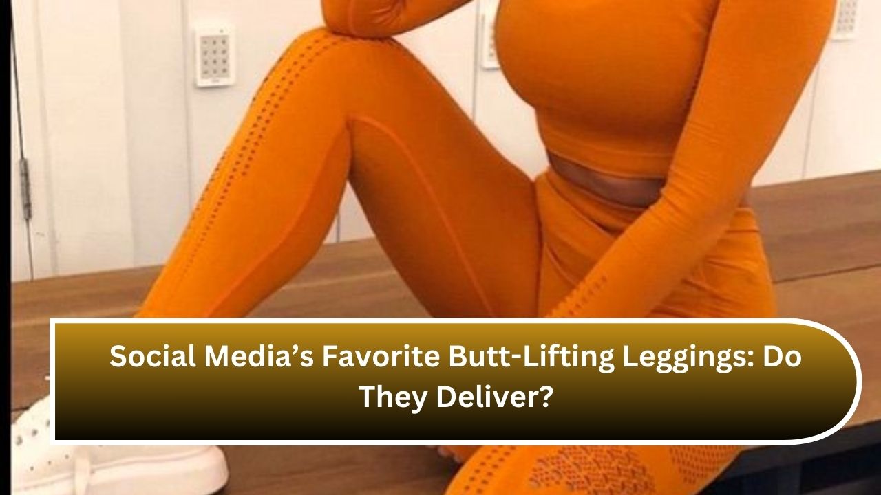 Social Media’s Favorite Butt-Lifting Leggings: Do They Deliver?