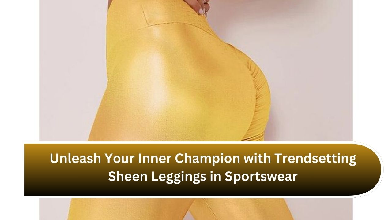 Unleash Your Inner Champion with Trendsetting Sheen Leggings in Sportswear