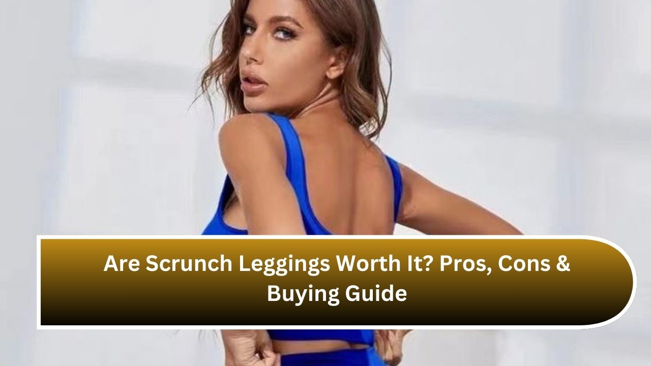 Are Scrunch Leggings Worth It? Pros, Cons & Buying Guide