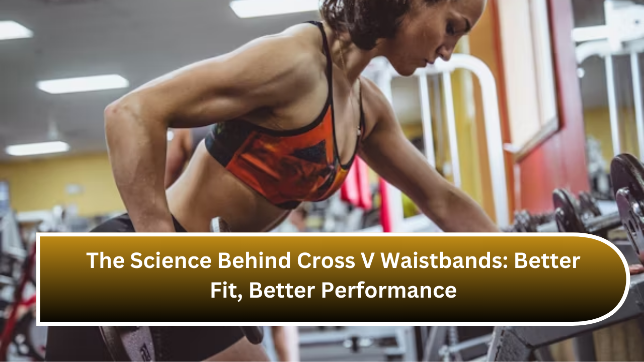 The Science Behind Cross V Waistbands Better Fit, Better Performance