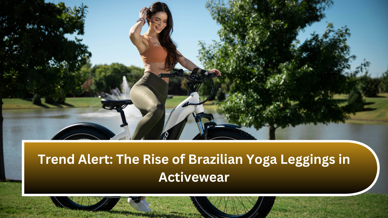 Trend Alert The Rise of Brazilian Yoga Leggings in Activewear