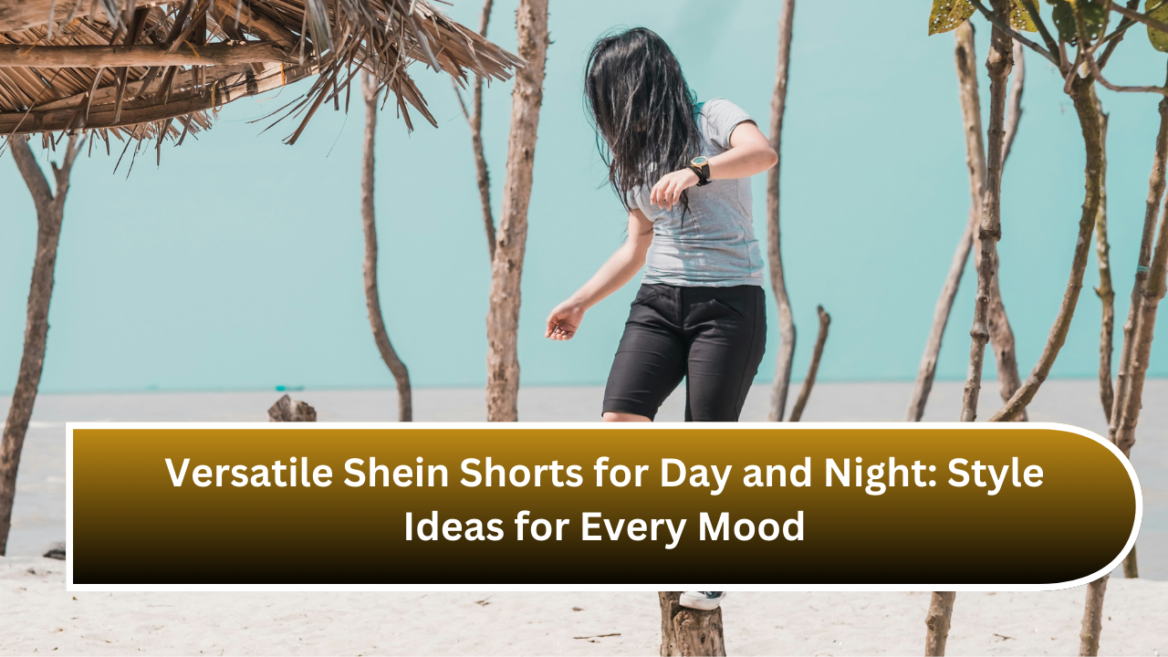 Versatile Shein Shorts for Day and Night Style Ideas for Every Mood