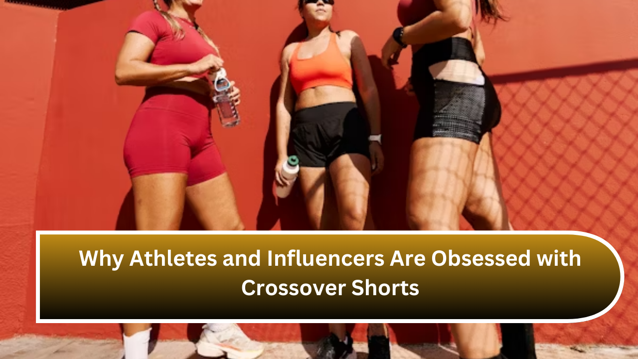 Why Athletes and Influencers Are Obsessed with Crossover Shorts