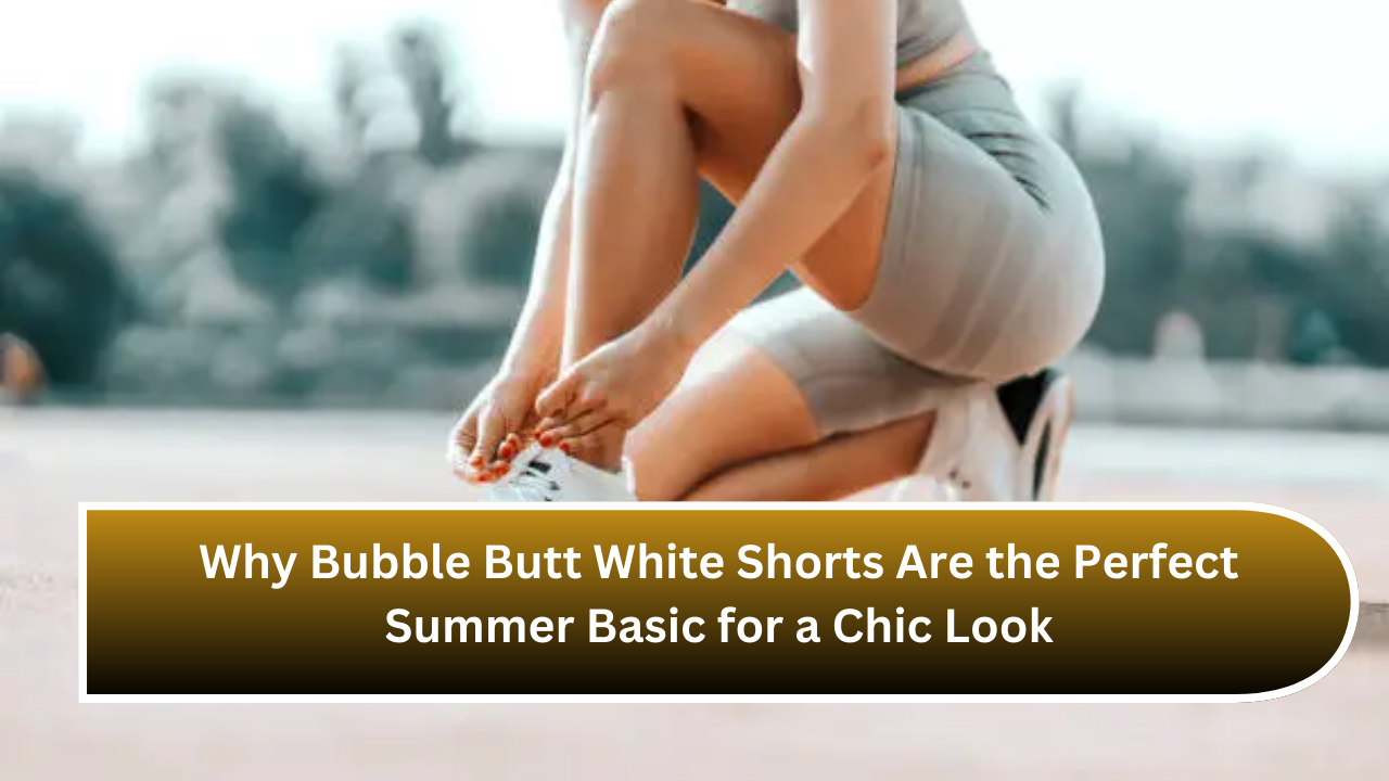 Why Bubble Butt White Shorts Are the Perfect Summer Basic for a Chic Look