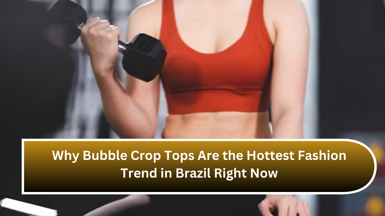 Why Bubble Crop Tops Are the Hottest Fashion Trend in Brazil Right Now