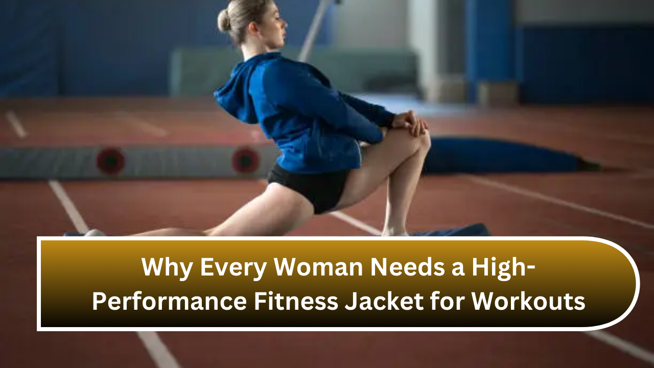 Why Every Woman Needs a High-Performance Fitness Jacket for Workouts