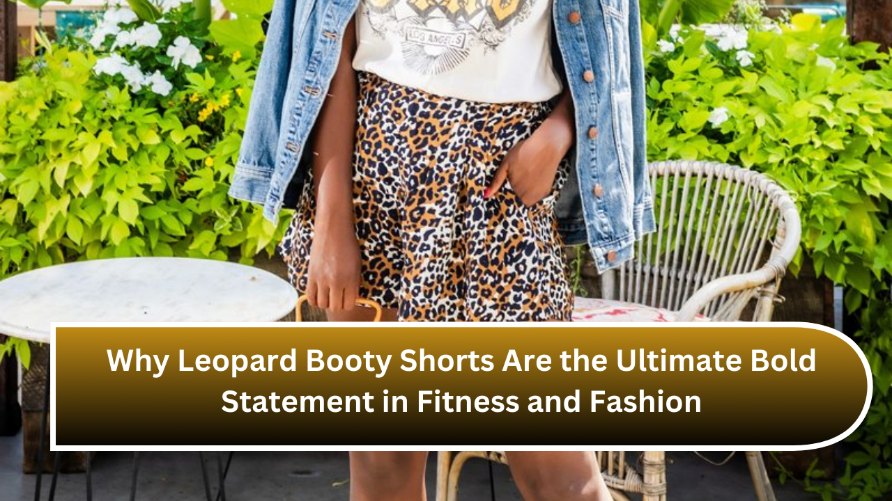 Why Leopard Booty Shorts Are the Ultimate Bold Statement in Fitness and Fashion