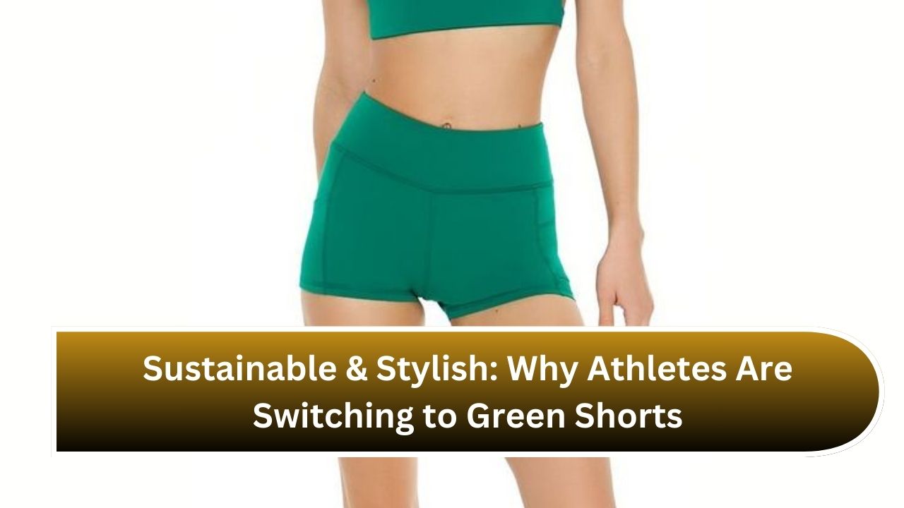 Sustainable & Stylish: Why Athletes Are Switching to Green Shorts