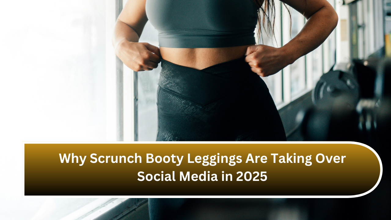 Why Scrunch Booty Leggings Are Taking Over Social Media in 2025