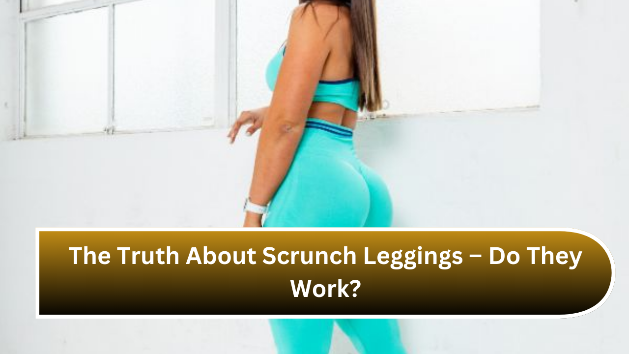 The Truth About Scrunch Leggings – Do They Work?