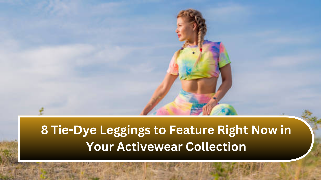 8 Tie-Dye Leggings to Feature Right Now in Your Activewear Collection