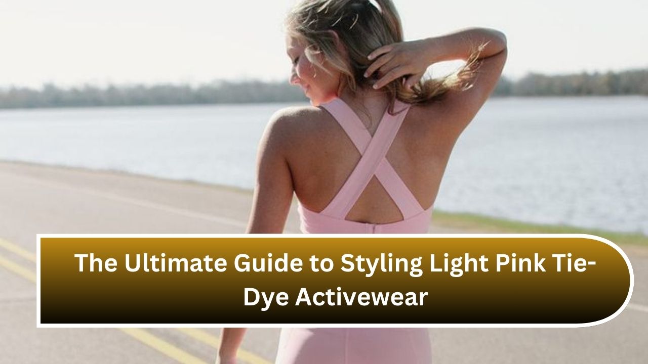 The Ultimate Guide to Styling Light Pink Tie-Dye Activewear