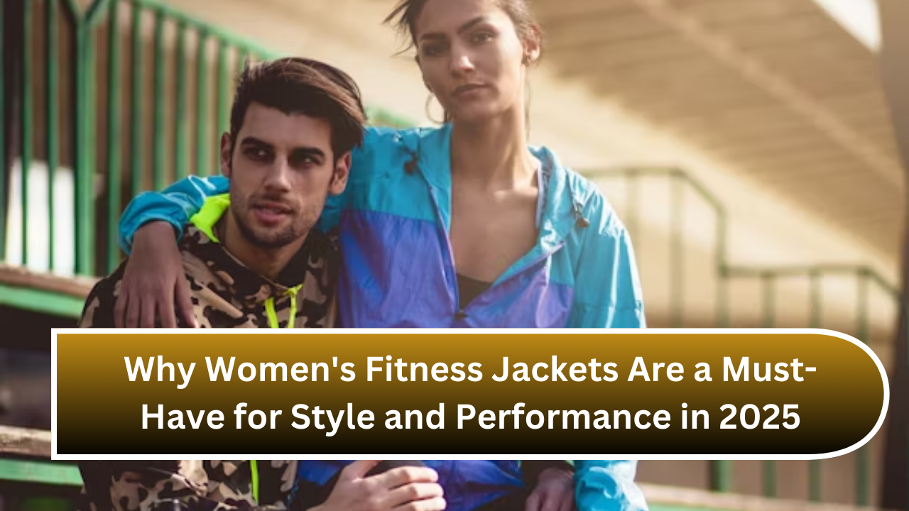 Why Women's Fitness Jackets Are a Must-Have for Style and Performance in 2025