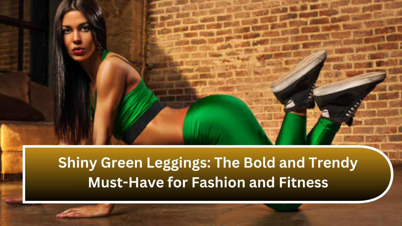 Shiny Green Leggings The Bold and Trendy Must-Have for Fashion and Fitness