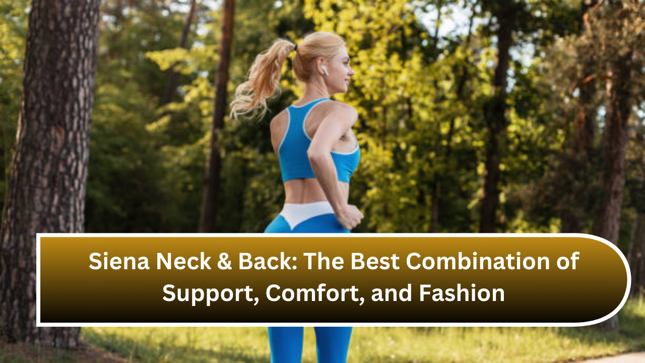 Siena Neck & Back The Best Combination of Support, Comfort, and Fashion