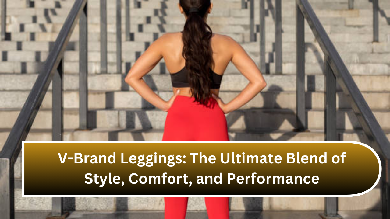 V-Brand Leggings The Ultimate Blend of Style, Comfort, and Performance