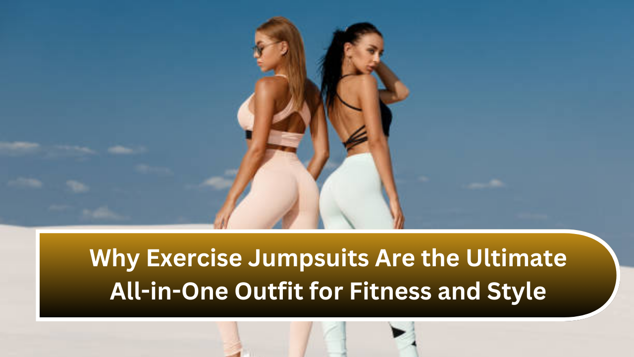 Why Exercise Jumpsuits Are the Ultimate All-in-One Outfit for Fitness and Style